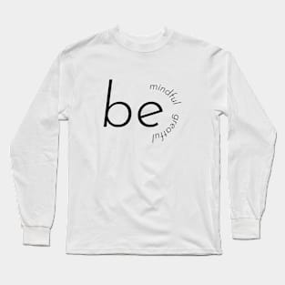 be mindful be greatful Long Sleeve T-Shirt